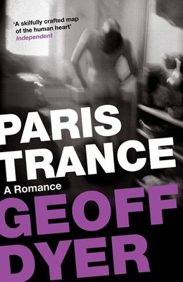 Paris Trance: A Romance by Geoff Dyer (English) Paperback Book
