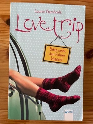 Love Trip: Bitte nicht den Fahrer küssen!, Lauren Barnholdt, Arena Verlag