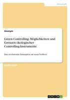 Green Controlling. MöGlichkeiten Und Grenzen öKologischer Controlling-Instrument