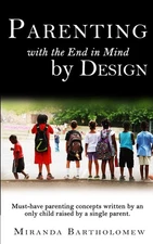 Parenting with the End in Mind, by Design: Must-have parenting concepts written 