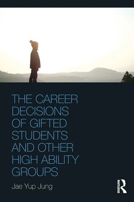 Jae Yup Jung | The Career Decisions of Gifted Students and Other High Ability...