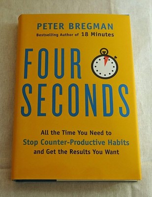 Four Seconds: All the Time You Need to Stop Counter-Productive Habits and Ge...