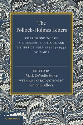 Pollockholmes Letters: Volume 1: Correspondence of Sir Frederick Pollock and Mr 