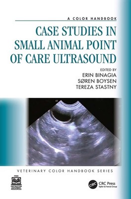 Case Studies in Small Animal Point of Care Ultrasound: A Color Handbook by Erin