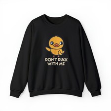 Don't Duck With Me Sweatshirt
