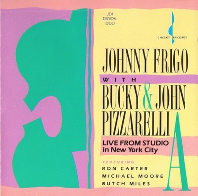 CD JOHNNY FRIGO WITH BUCKY & JOHN PIZZARELLI - LIVE FROM STUDIO A IN NYC