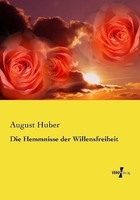 Die Hemmnisse Der Willensfreiheit August Huber
