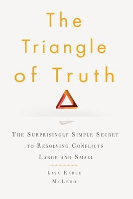 The Triangle of Truth: The Surprisingly Simple Secret to Resolving Conflicts...