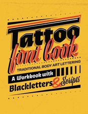 Tattoo Font Book: Traditional Body Art Lettering: A Workbook with Blackletters a