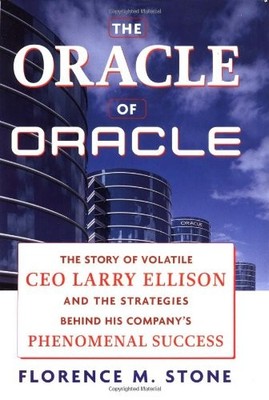 The Oracle of Oracle: The Story of Volatile CEO Larry Ellison an