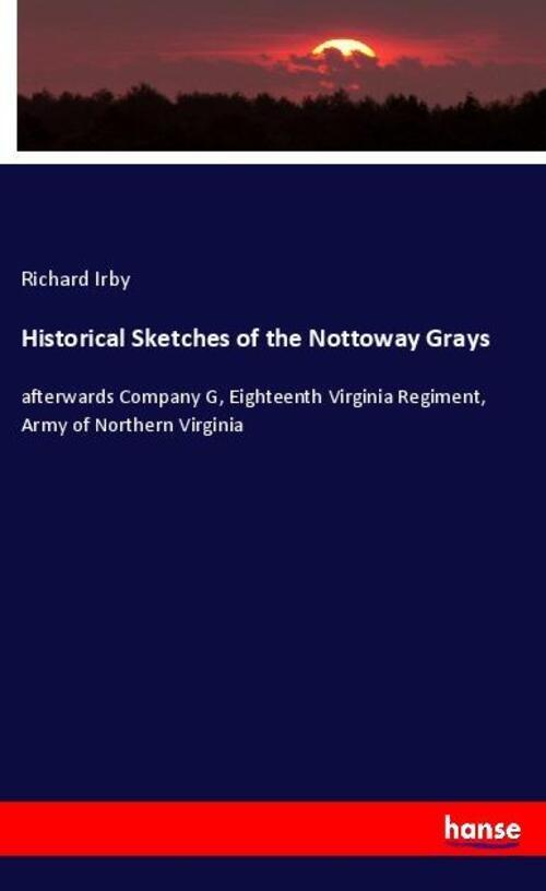 Thumbnail - Richard Irby | Historical Sketches Of The Nottoway Grays | Taschenbuch