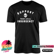 Support your local insurgency shirt