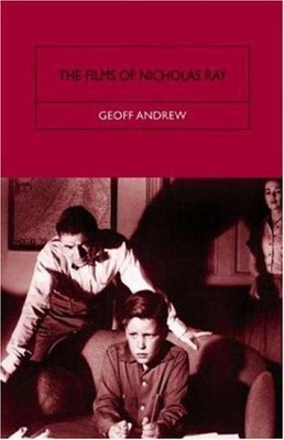 THE FILMS OF NICHOLAS RAY: THE POET OF NIGHTFALL By Geoff Andrew **Excellent**
