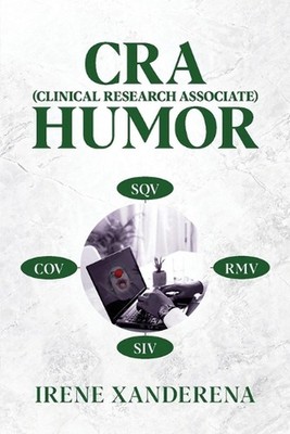 CRA (Clinical Research Associate) Humor by Irene Xanderena Paperback Book