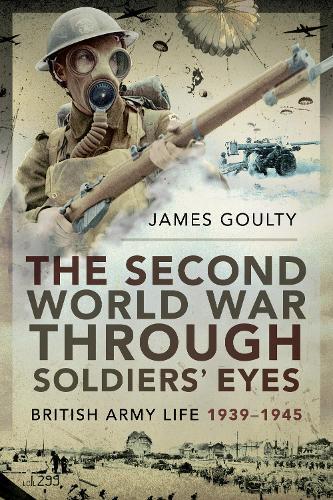 James Goulty The Second World War Through Soldiers' Ey (taschenbuch)