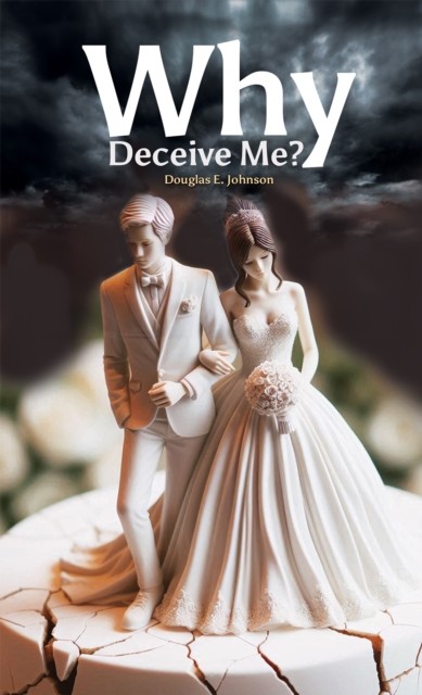 Why Deceive Me? by Douglas E. Johnson (Hardback Book)