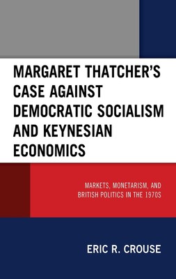 Margaret Thatcher's Case against Democratic Socialism and Keynesian Economics: M