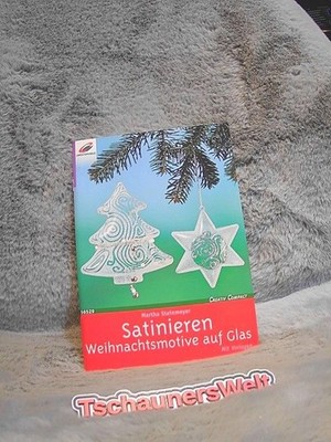 Satinieren : Weihnachtsmotive auf Glas ; [mit Vorlagen]. Martha Steinmeyer. [Sty