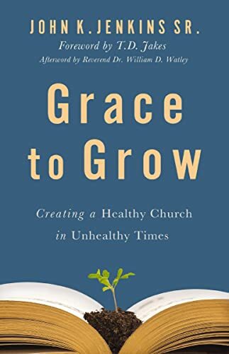 Grace to Grow: Creating a Healthy Church in Unhealthy Times (New)