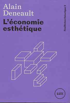PHILOSOPHIE / DIE ÄSTHETISCHE ÖKONOMIE - ALAIN DENEAULT -2020- LUX
