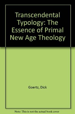 TRANSCENDENTAL TYPOLOGY: THE ESSENCE OF PRIMAL NEW AGE By Dirk Goertz BRAND NEW