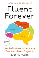 Fluent Forever (Revised Edition): How to Learn Any Language Fast and Never Forge