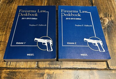 Firearms Law Deskbook  2011-2013 Editions Volumes 1 and 2 Stephen P Halbrook  PB