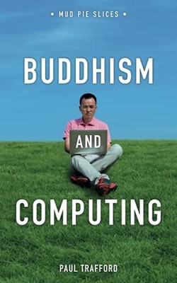 Buddhism and Computing: How to Flour..., Trafford, Paul