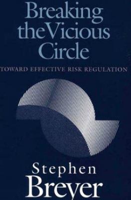 Breaking the Vicious Circle : Toward Effective Risk Regulation, Paperback by ...