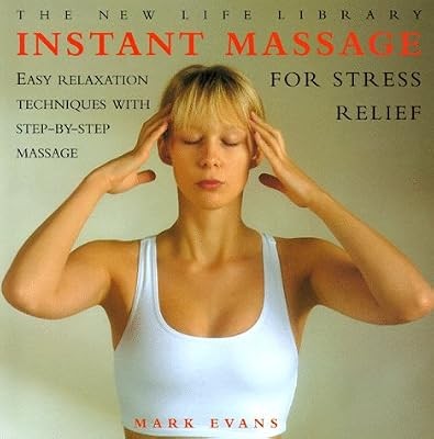 Instant Massage for Stress Relief: Easy Relaxation Techniques with Step-by Step 