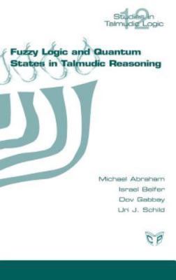 Fuzzy Logic And Quantum States In Talmudic Reasoning by Abraham, Michael;belf...