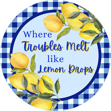 Where Troubles Melt Like Lemon Drops Inspirational Sign, Door Hanger