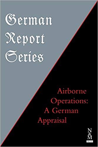 GERMAN REPORT SERIES: Airborne Operations: A German Appraisal
