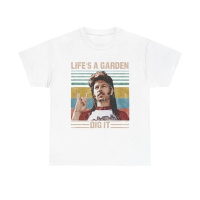 Life s A Garden Dig It Funny Movie Quote Graphic Tee ON TREND