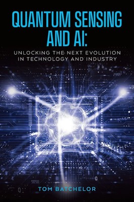 Quantum Sensing and AI Unlocking the Next Evolution In Technology and Industry