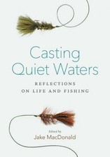 CASTING QUIET WATERS: REFLECTIONS ON LIFE AND FISHING By Jake Macdonald **Mint**
