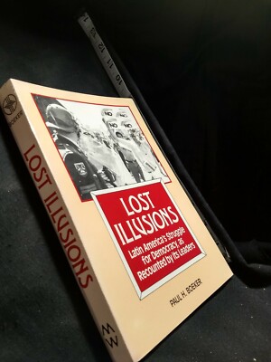 Lost Illusions : Latin American's Struggle for Democracy, as Recounted by Its...