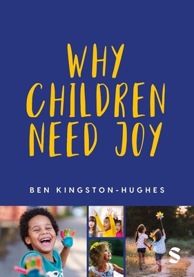Warum Kinder Freude brauchen: Die grundlegende Wahrheit über Kindheit von Ben Kingston-Hug