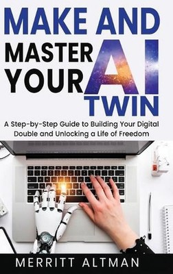 Make and Master Your AI Twin: A Step-by-Step Guide to Building Your Digital Doub
