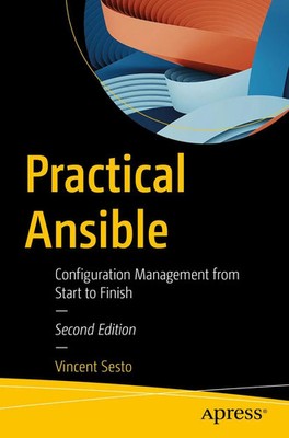 Practical Ansible Configuration Management from Start to Finish Vincent Sesto