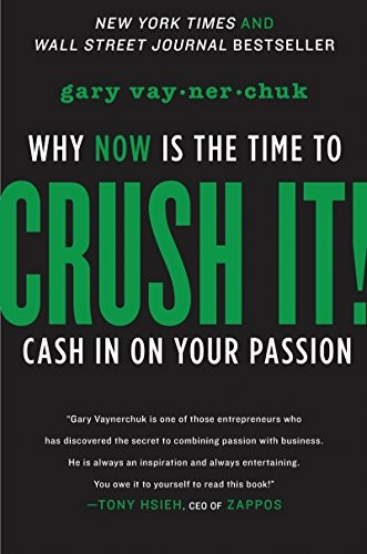 CRUSH IT!: why NOW is the time to cash in on your passion-Gary V