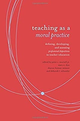 Teaching As Moral Practice : Defining, Developing, and Assessing