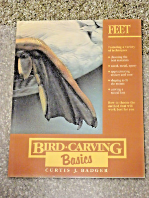 Bird Carving Basics: Volume Two: Feet Badger, Curtis J. paperback Used - Very G