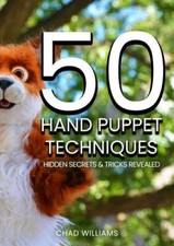 50 Hand Puppet Techniques: Hidden Secrets and Tricks Revealed by Williams, Chad