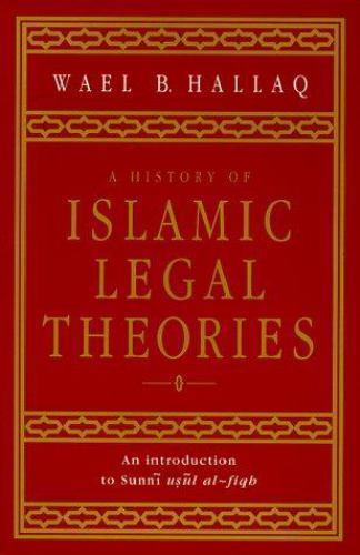 A History of Islamic Legal Theories An Introduction to Sunni Usul al-fiqh Hallaq