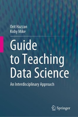 Guide to Teaching Data Science: An Interdisciplinary Approach by Orit Hazzan (En