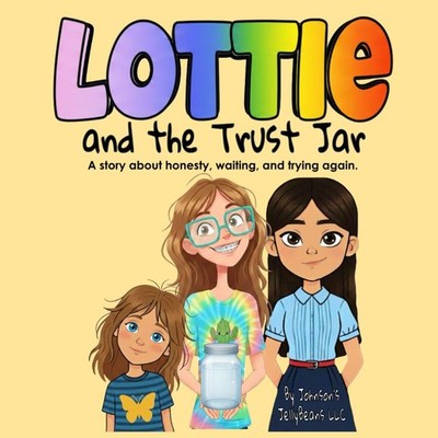 Lottie and the Trust Jar: A story about honesty, waiting, and trying again. (Lot