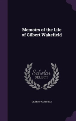 Wakefield - Memoirs of the Life of - New hardback or cased book - 28 - X555z