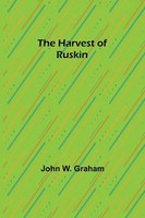 John W. Graham | The Harvest Of Ruskin | Taschenbuch | Englisch (2022)