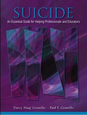 SUICIDE: AN ESSENTIAL GUIDE FOR HELPING PROFESSIONALS AND By Darcy Granello